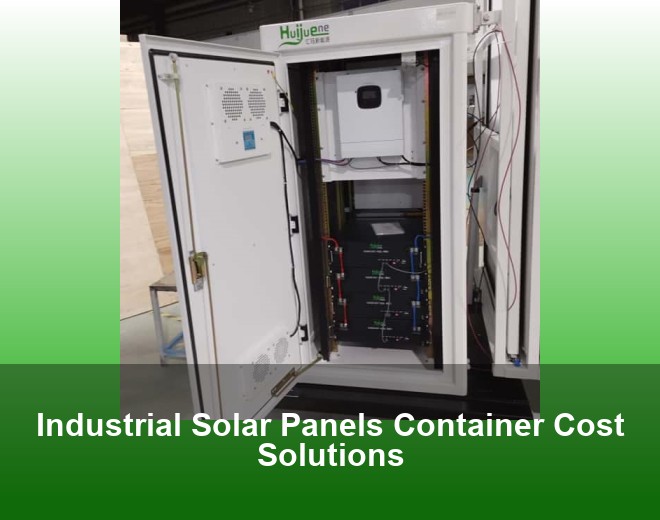 Industrial Solar Panels Container Cost Solutions